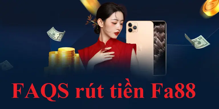 Câu hỏi thường gặp – Một số câu hỏi khi rút tiền FA88 