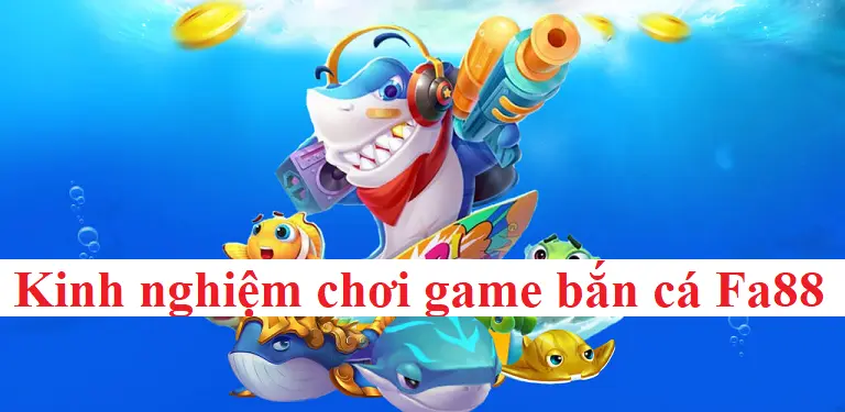 Mẹo chơi Bắn Cá Fa88 cho người mới bắt đầu 