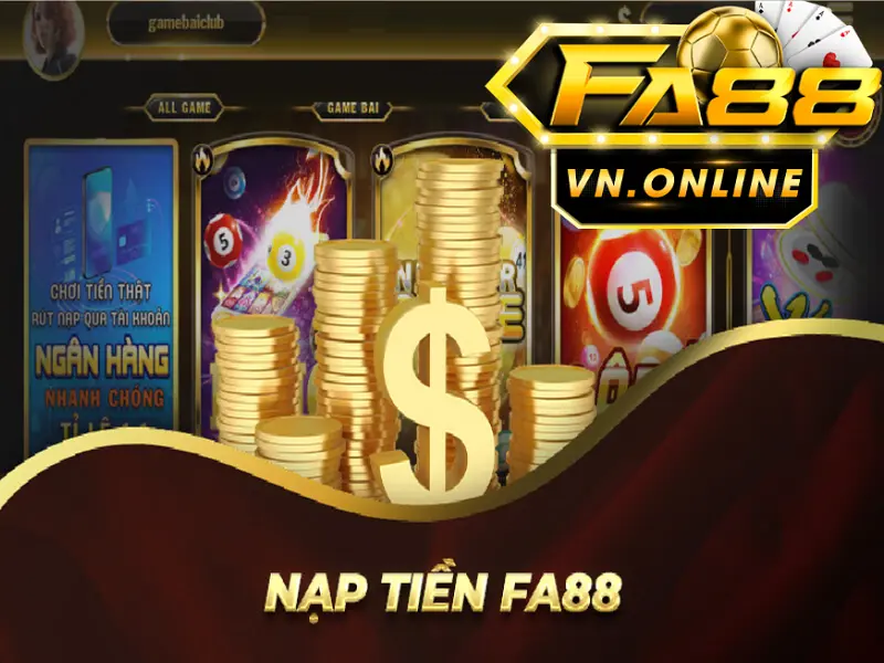 Nạp tiền FA88 - Các bước nạp tiền Fa88 đơn giản và nhanh chóng